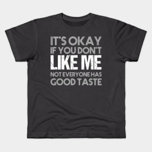 It's okay if you don't like me not everyone has good taste funny saying design Kids T-Shirt